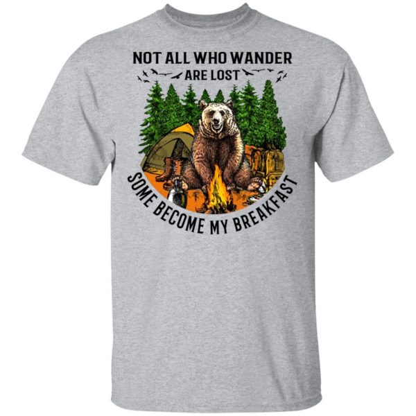Not All Who Wander Are Lost Some Became By Breakfast T-Shirts 3