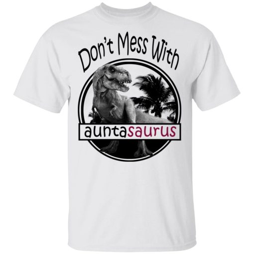 Don’t Mess With Auntasaurus You’ll Get Jurasskicked T-Shirts - Image 2