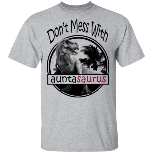 Don’t Mess With Auntasaurus You’ll Get Jurasskicked T-Shirts - Image 3