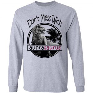 Don’t Mess With Auntasaurus You’ll Get Jurasskicked T-Shirts 18