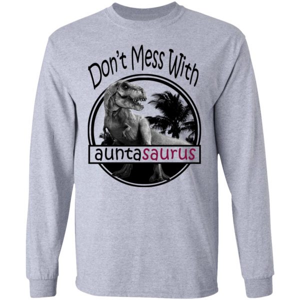 Don’t Mess With Auntasaurus You’ll Get Jurasskicked T-Shirts 7