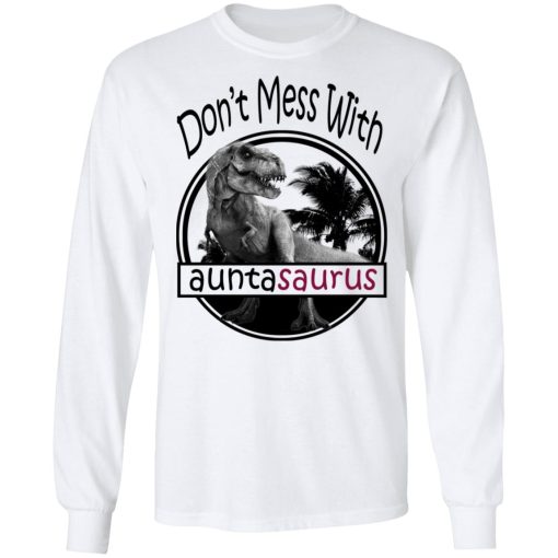 Don’t Mess With Auntasaurus You’ll Get Jurasskicked T-Shirts - Image 8