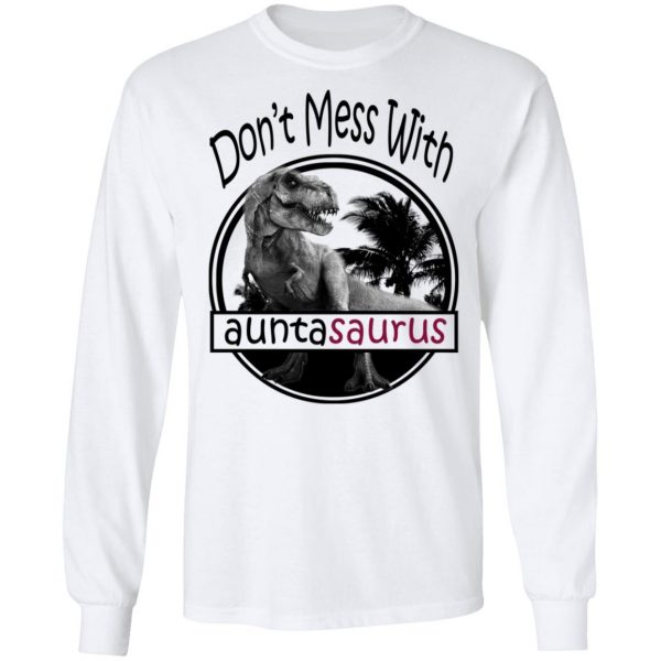 Don’t Mess With Auntasaurus You’ll Get Jurasskicked T-Shirts 8
