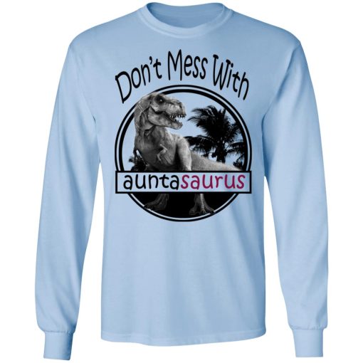 Don’t Mess With Auntasaurus You’ll Get Jurasskicked T-Shirts 9