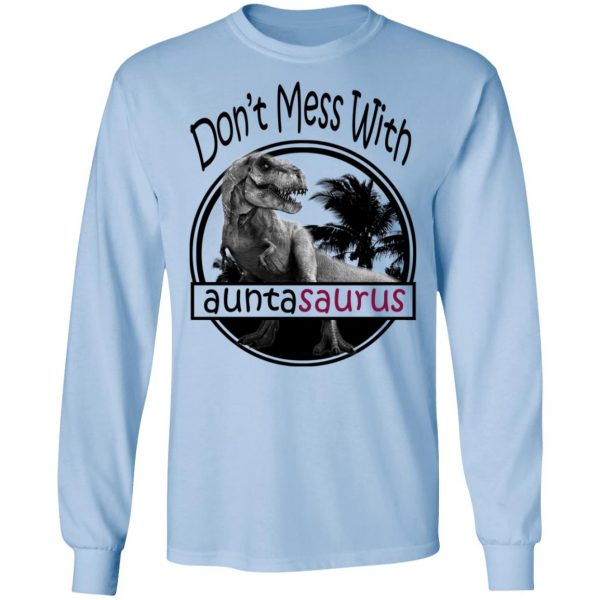 Don’t Mess With Auntasaurus You’ll Get Jurasskicked T-Shirts 9
