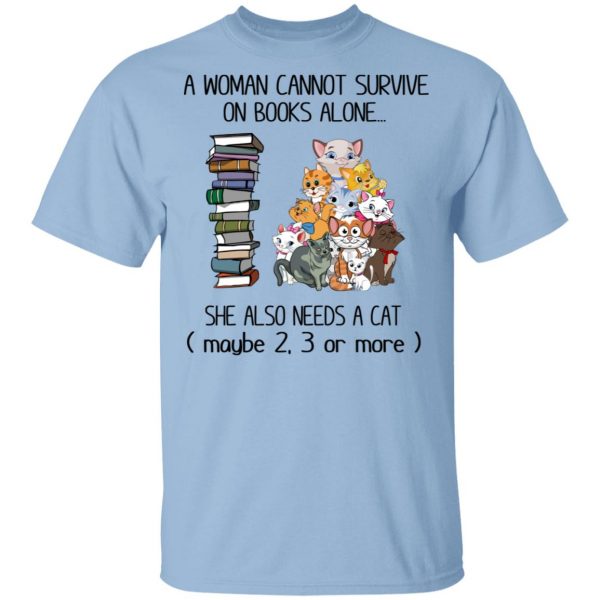 A Woman Cannot Survive On Books Alone She Also Needs A Cat T-Shirts 1