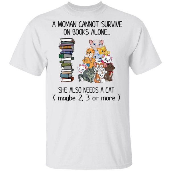 A Woman Cannot Survive On Books Alone She Also Needs A Cat T-Shirts 2