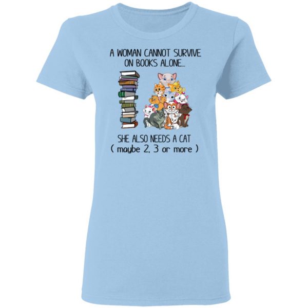 A Woman Cannot Survive On Books Alone She Also Needs A Cat T-Shirts 4