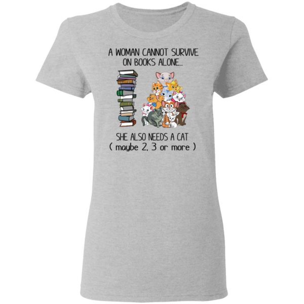 A Woman Cannot Survive On Books Alone She Also Needs A Cat T-Shirts 6