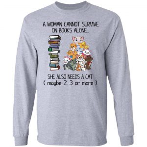 A Woman Cannot Survive On Books Alone She Also Needs A Cat T-Shirts 18