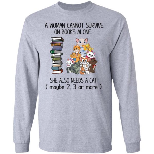 A Woman Cannot Survive On Books Alone She Also Needs A Cat T-Shirts 7