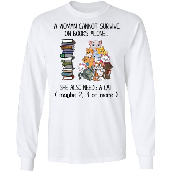 A Woman Cannot Survive On Books Alone She Also Needs A Cat T-Shirts 8