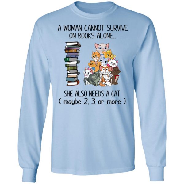 A Woman Cannot Survive On Books Alone She Also Needs A Cat T-Shirts 9