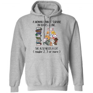 A Woman Cannot Survive On Books Alone She Also Needs A Cat T-Shirts 21
