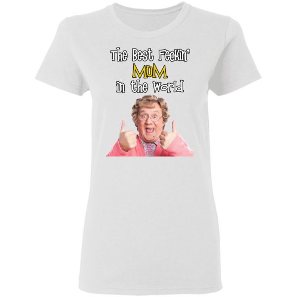 Mrs. Brown’s Boys The Best Feckin’ Mum In The World T-Shirts 5
