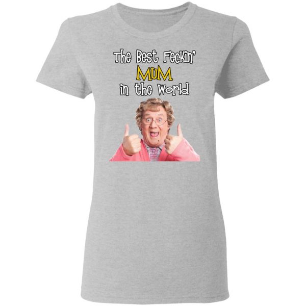 Mrs. Brown’s Boys The Best Feckin’ Mum In The World T-Shirts 6
