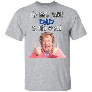 Mrs. Brown’s Boys The Best Feckin’ Dad In The World T-Shirts 14