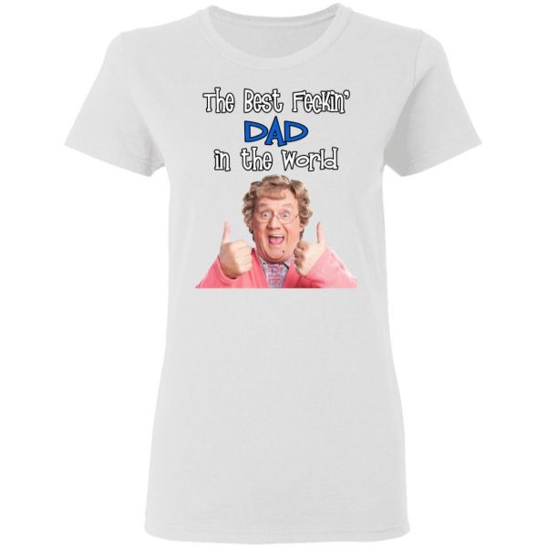 Mrs. Brown’s Boys The Best Feckin’ Dad In The World T-Shirts 5