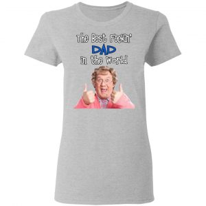 Mrs. Brown’s Boys The Best Feckin’ Dad In The World T-Shirts 17
