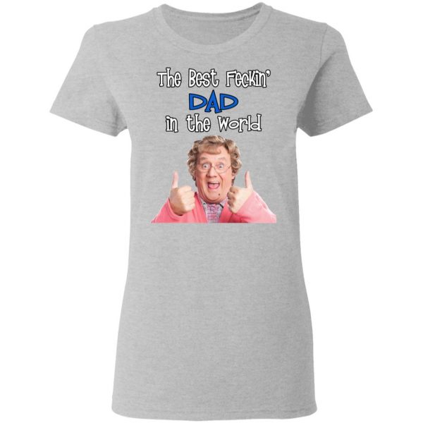 Mrs. Brown’s Boys The Best Feckin’ Dad In The World T-Shirts 6