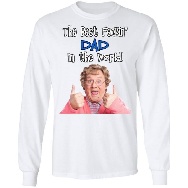 Mrs. Brown’s Boys The Best Feckin’ Dad In The World T-Shirts 8