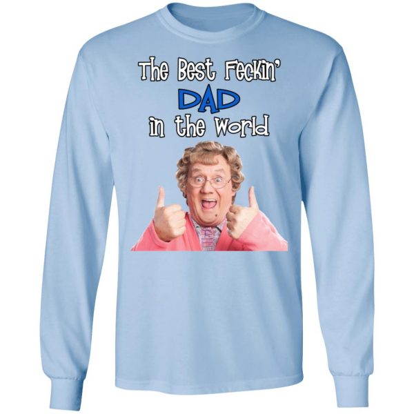 Mrs. Brown’s Boys The Best Feckin’ Dad In The World T-Shirts 9