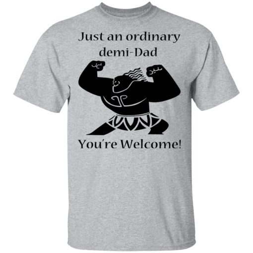 Just An Ordinary Demi-Dad You’re Welcome T-Shirts - Image 3