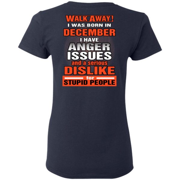 I Was Born In December I Have Anger Issues And A Serious Dislike For Stupid People T-Shirts 7