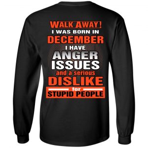 I Was Born In December I Have Anger Issues And A Serious Dislike For Stupid People T-Shirts 21