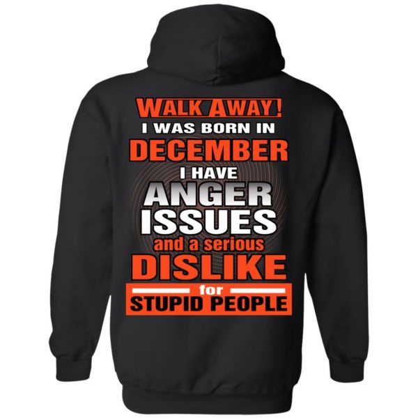 I Was Born In December I Have Anger Issues And A Serious Dislike For Stupid People T-Shirts 10