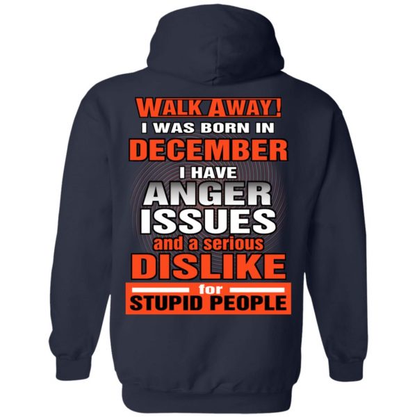 I Was Born In December I Have Anger Issues And A Serious Dislike For Stupid People T-Shirts 11