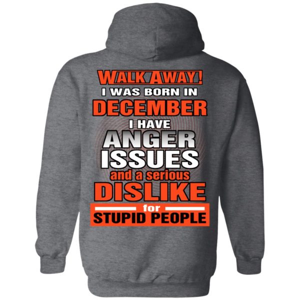 I Was Born In December I Have Anger Issues And A Serious Dislike For Stupid People T-Shirts 12