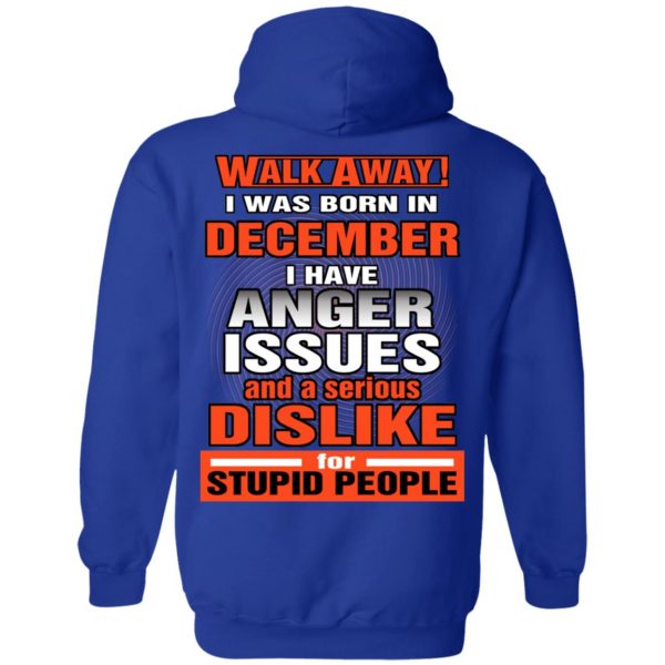 I Was Born In December I Have Anger Issues And A Serious Dislike For Stupid People T-Shirts 13