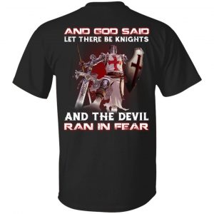 Knights Templar And God Said Let There Be Knights And The Devil Ran In Fear T-Shirts Knights Templar