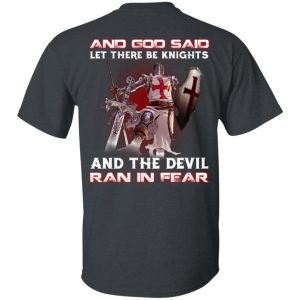 Knights Templar And God Said Let There Be Knights And The Devil Ran In Fear T-Shirts Knights Templar 2