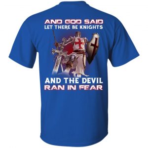Knights Templar And God Said Let There Be Knights And The Devil Ran In Fear T-Shirts 16