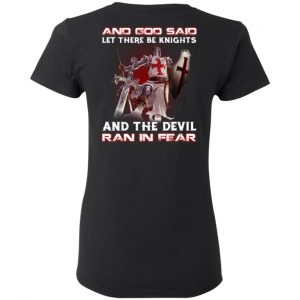 Knights Templar And God Said Let There Be Knights And The Devil Ran In Fear T-Shirts 17