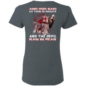 Knights Templar And God Said Let There Be Knights And The Devil Ran In Fear T-Shirts 18