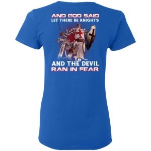 Knights Templar And God Said Let There Be Knights And The Devil Ran In Fear T-Shirts 20