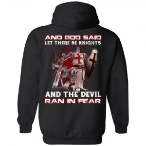 Knights Templar And God Said Let There Be Knights And The Devil Ran In Fear T-Shirts 22