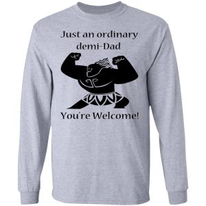 Just An Ordinary Demi-Dad You’re Welcome T-Shirts 18