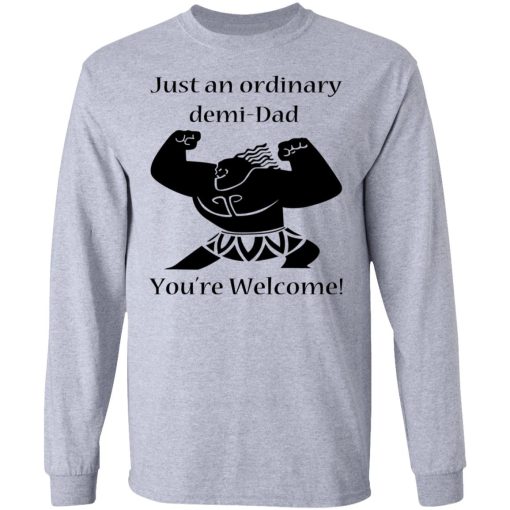 Just An Ordinary Demi-Dad You’re Welcome T-Shirts 7