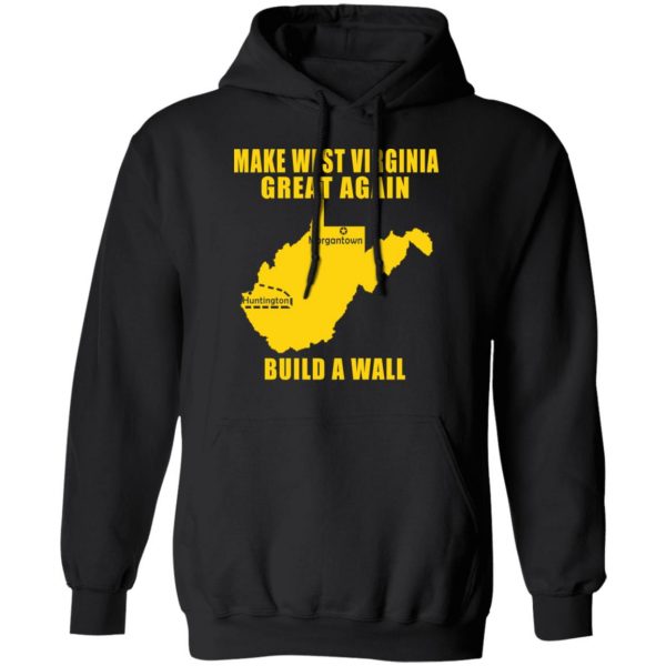 Make West Virginia Great Again Build A Wall T-Shirts 4