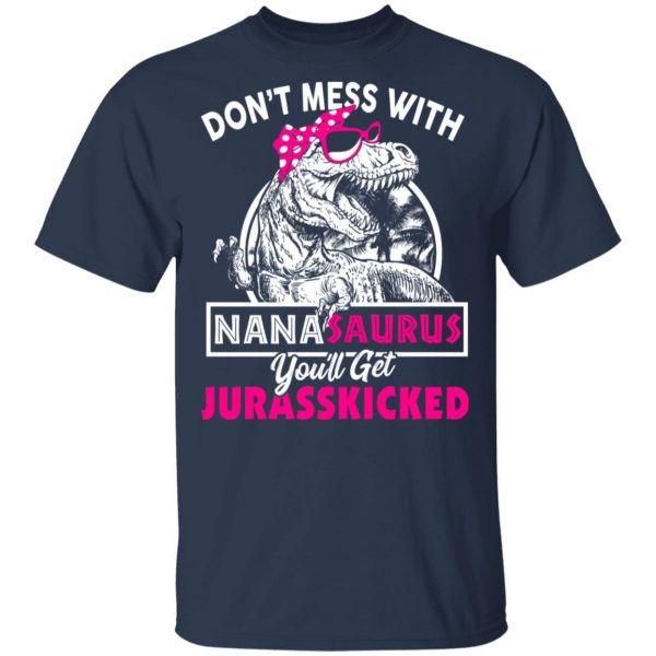 Don’t Mess With Nanasaurus You’ll Get Jurasskicked T-Shirts 3