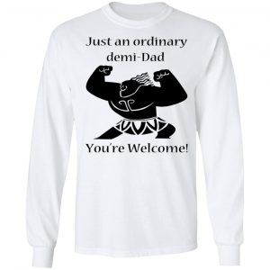 Just An Ordinary Demi-Dad You’re Welcome T-Shirts 19