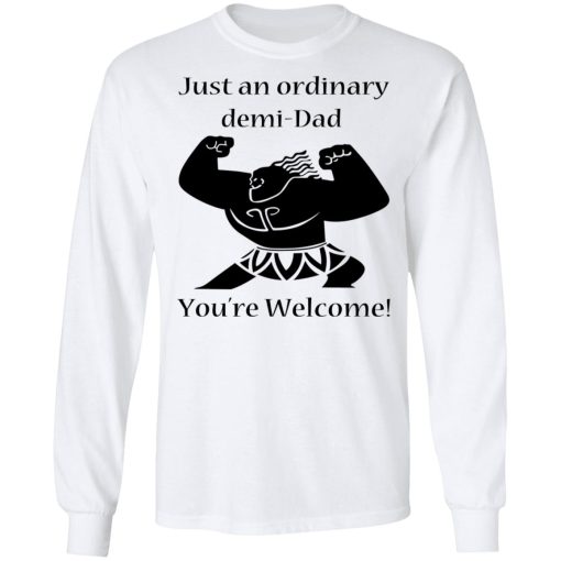 Just An Ordinary Demi-Dad You’re Welcome T-Shirts - Image 8