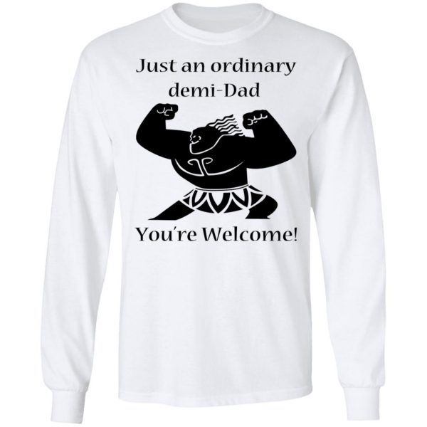 Just An Ordinary Demi-Dad You’re Welcome T-Shirts 8