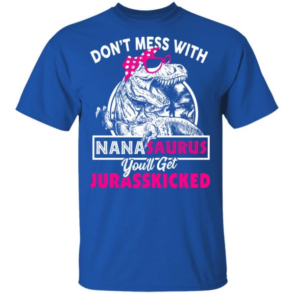 Don’t Mess With Nanasaurus You’ll Get Jurasskicked T-Shirts 4