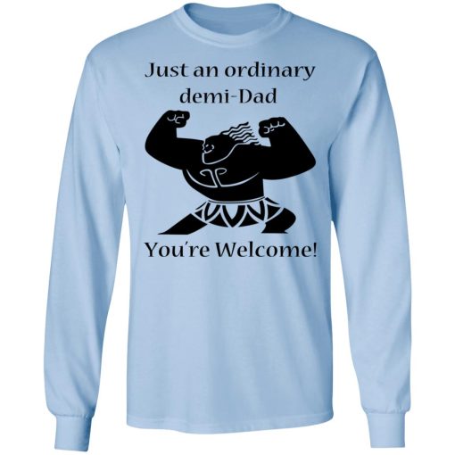 Just An Ordinary Demi-Dad You’re Welcome T-Shirts - Image 9