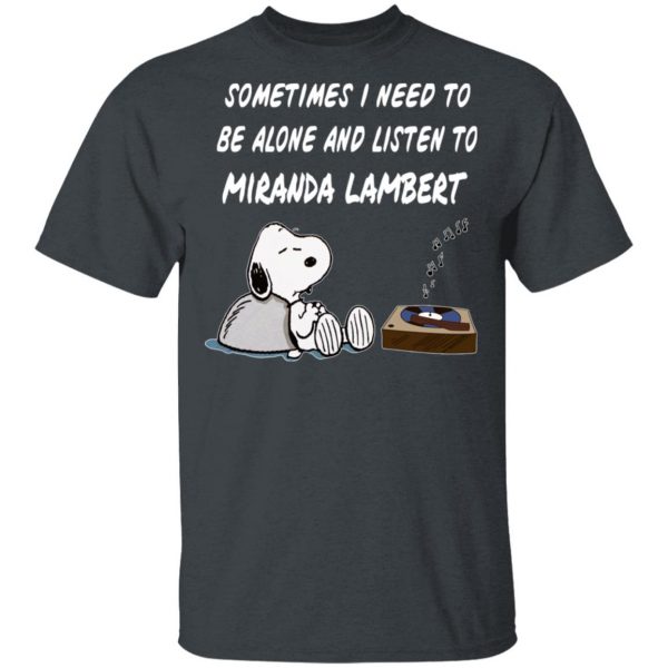 Snoopy Sometimes I Need To Be Alone And Listen To Miranda Lambert T-Shirts 2
